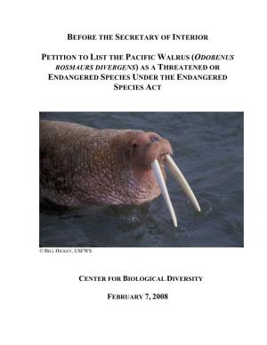 Pacific Walrus (Odobenus Rosmaurs Divergens) As a Threatened Or Endangered Species Under the Endangered Species Act