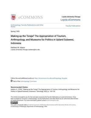Making-Up the Toraja? the Appropriation of Tourism, Anthropology, and Museums for Politics in Upland Sulawesi, Indonesia