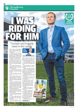Triumph and Tragedy Meet in the Saddle the Sequence of Life-Changing Events — Brutal and Euphoric — CHIEF Still Melts Damien Oliver’S Signa- RACING Ture Stoicism