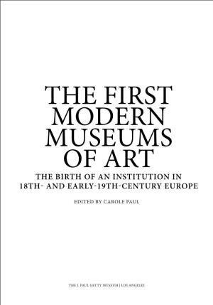 The First Modern Museums of Art the Birth of an Institution in 18Th- and Early-19Th-Century Europe