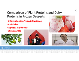 Comparison of Plant Proteins and Dairy Proteins in Frozen Desserts • Information for Product Developers • Phil Rakes • Agropur Ingredients • October 2020 Agenda