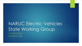 NARUC Electric Vehicles State Working Group OCTOBER MEETING OCTOBER 27, 2020 AGENDA (Eastern Time)