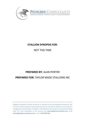 Stallion Synopsis For: Not This Time Prepared By: Alan Porter Prepared For: Taylor Made Stallions