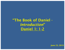 “The Book of Daniel - Introduction” Daniel 1: 1-2