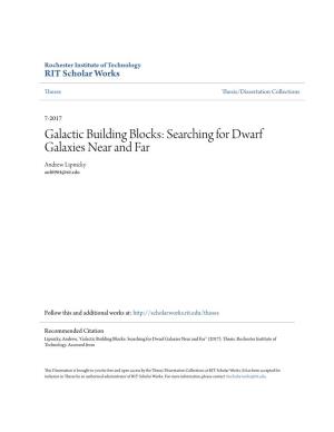 Galactic Building Blocks: Searching for Dwarf Galaxies Near and Far Andrew Lipnicky Awl6964@Rit.Edu