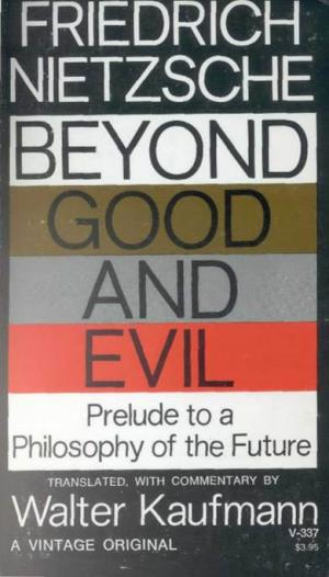 Prelude to a Philosophy of the Future BEYOND GOOD and EVIL BEYOND GOOD and EVIL