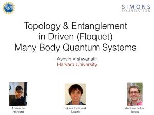 Topology & Entanglement in Driven (Floquet) Many Body Quantum Systems