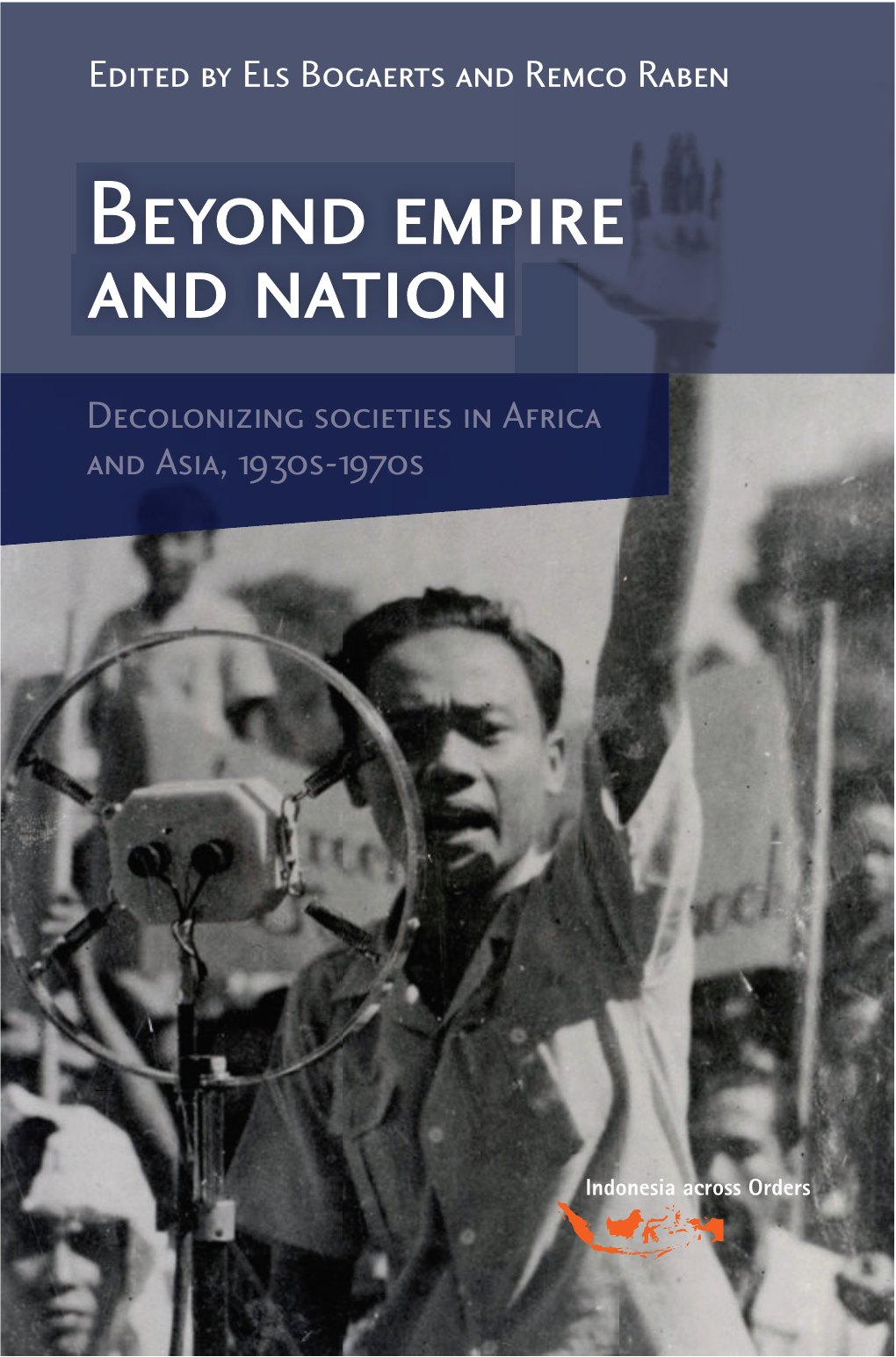 Beyond Empire and Nation (CS6)-2012.Indd 1 11-09-12 16:57 BEYOND EMPIRE and N ATION This Monograph Is a Publication of the Research Programme ‘Indonesia Across Orders