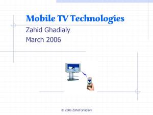 Mobile TV Technologies Zahid Ghadialy March 2006