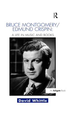 Bruce Montgomery/Edmund Crispin: a Life in Music and Books to My Parents, for Their Constant Encouragement Bruce Montgomery/Edmund Crispin: a Life in Music and Books