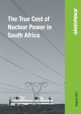 The True Cost of Nuclear Power in South Africa Report 2011 for More Information Contact: Iafrica@Greenpeace.Org