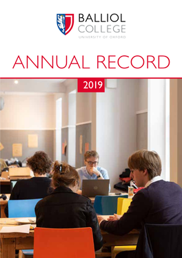 Balliol College Annual Record 2019 1 ANNUAL RECORD 2019 Balliol College Oxford OX1 3BJ Telephone: 01865 277777 Website