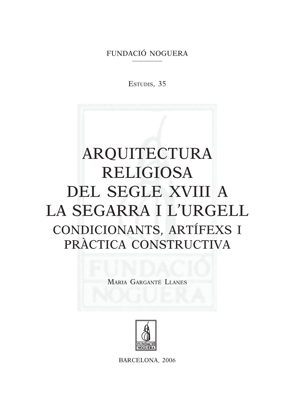 Arquitectura Religiosa Del Segle Xviii a La Segarra I L’Urgell Condicionants, Artífexs I Pràctica Constructiva