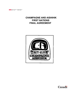 Champagne and Aishihik First Nations Final Agreement Champagne and Aishihik First Nations Final Agreement
