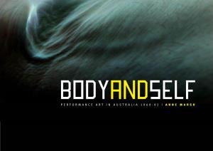 Body and Self: Performance Art in Australia 1969-1992 Was Initially Europe and North America There Has Been Written to Fill a Gap in Australian Art History