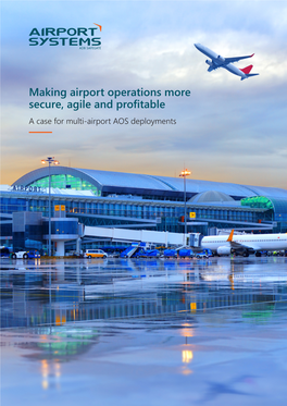 Making Airport Operations More Secure, Agile and Profitable a Case for Multi-Airport AOS Deployments Multi-Airport AOS Deployments Elevate Airport Operations