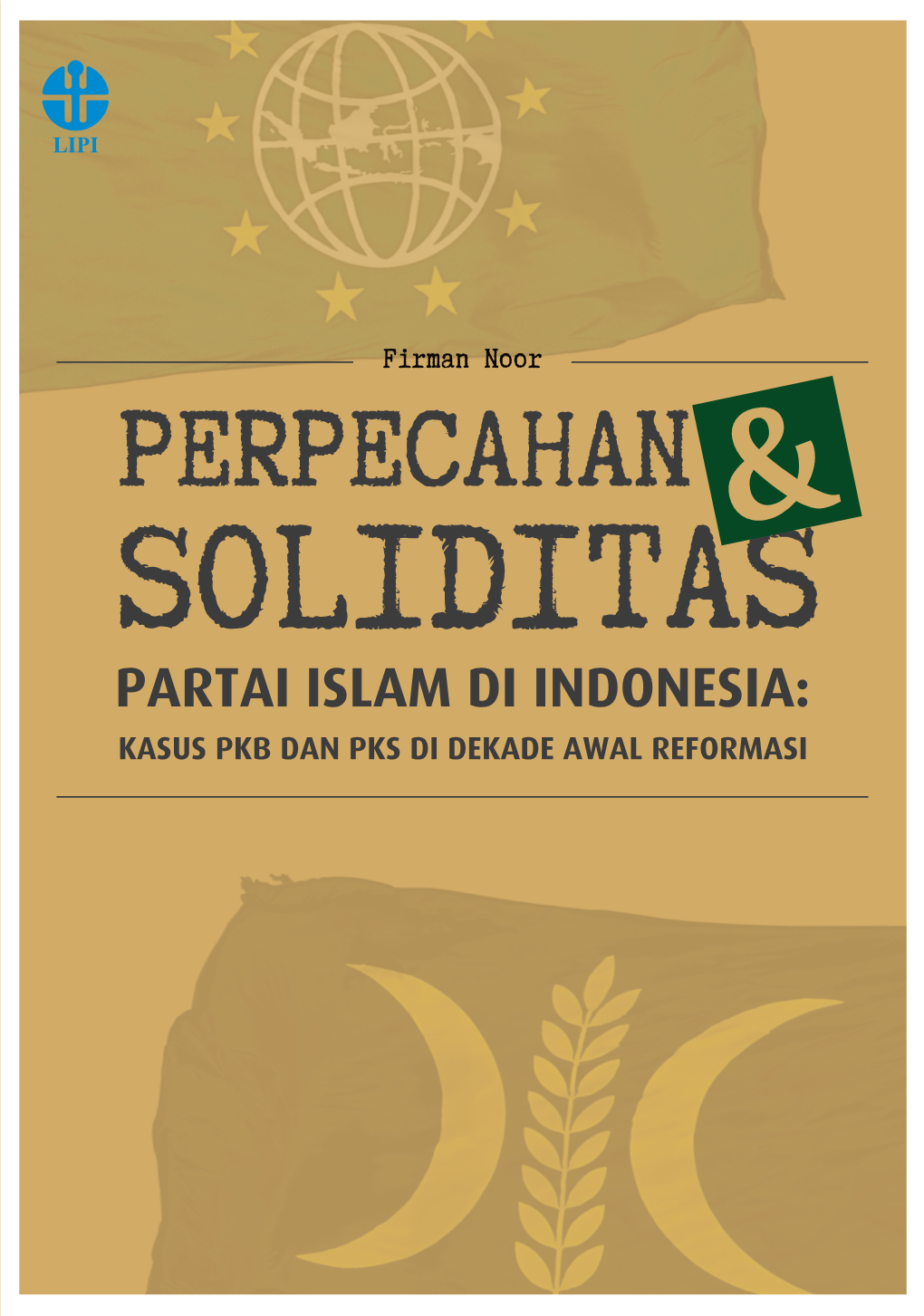 Soliditas Partai Islam Di Indonesia: Kasus Pkb Dan Pks Di Dekade Awal Reformasi