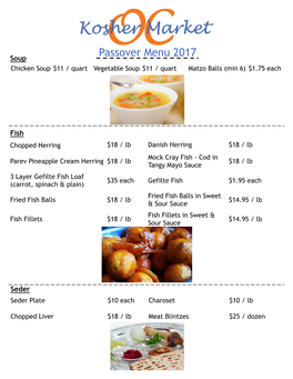 Passover Menu 2017 Soup Chicken Soup $11 / Quart Vegetable Soup $11 / Quart Matzo Balls (Min 6) $1.75 Each