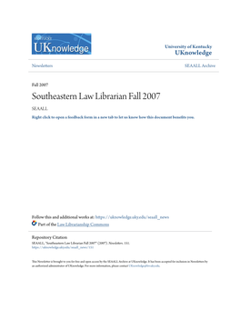 Southeastern Law Librarian Fall 2007 SEAALL Right Click to Open a Feedback Form in a New Tab to Let Us Know How This Document Benefits Oy U