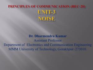 Dr. Dharmendra Kumar Assistant Professor Department of Electronics and Communication Engineering MMM University of Technology, Gorakhpur–273010