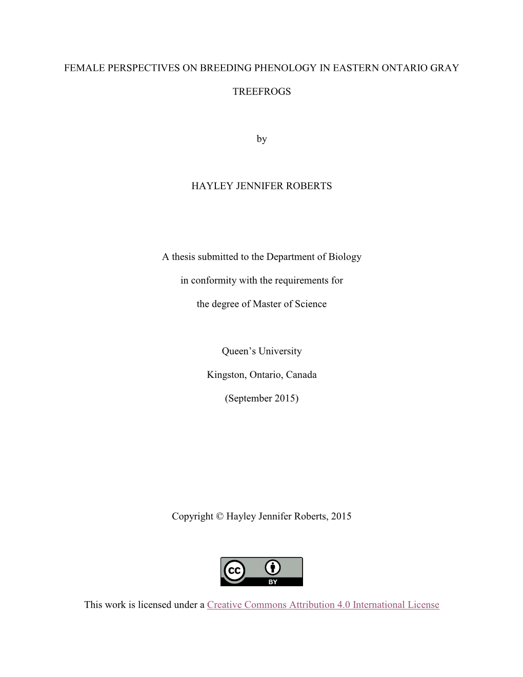 FEMALE PERSPECTIVES on BREEDING PHENOLOGY in EASTERN ONTARIO GRAY TREEFROGS by HAYLEY JENNIFER ROBERTS a Thesis Submitted To