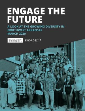 ENGAGE the FUTURE a LOOK at the GROWING DIVERSITY in NORTHWEST ARKANSAS MARCH 2020 Table of Contents