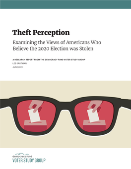 Theft Perception Examining the Views of Americans Who Believe the 2020 Election Was Stolen