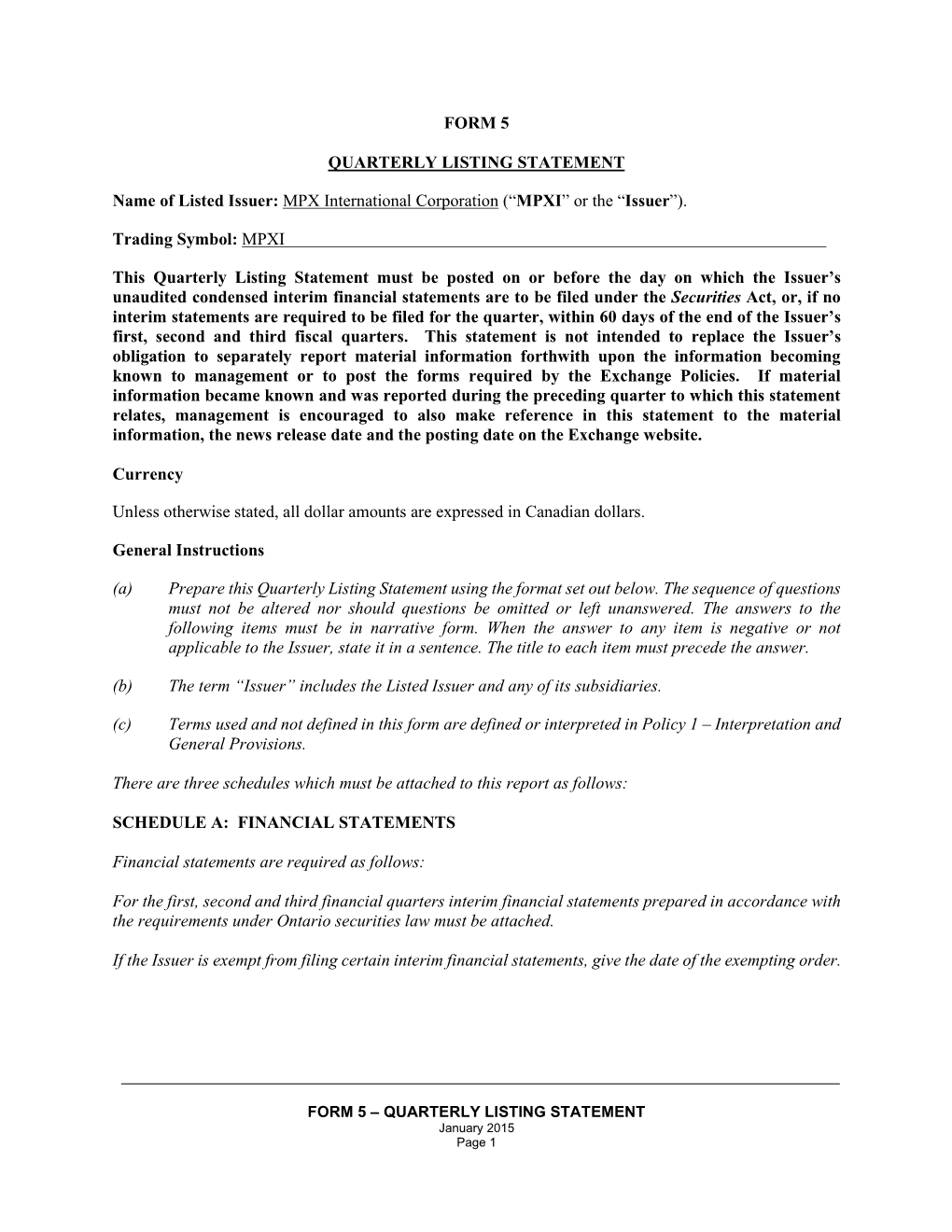 FORM 5 QUARTERLY LISTING STATEMENT Name of Listed Issuer