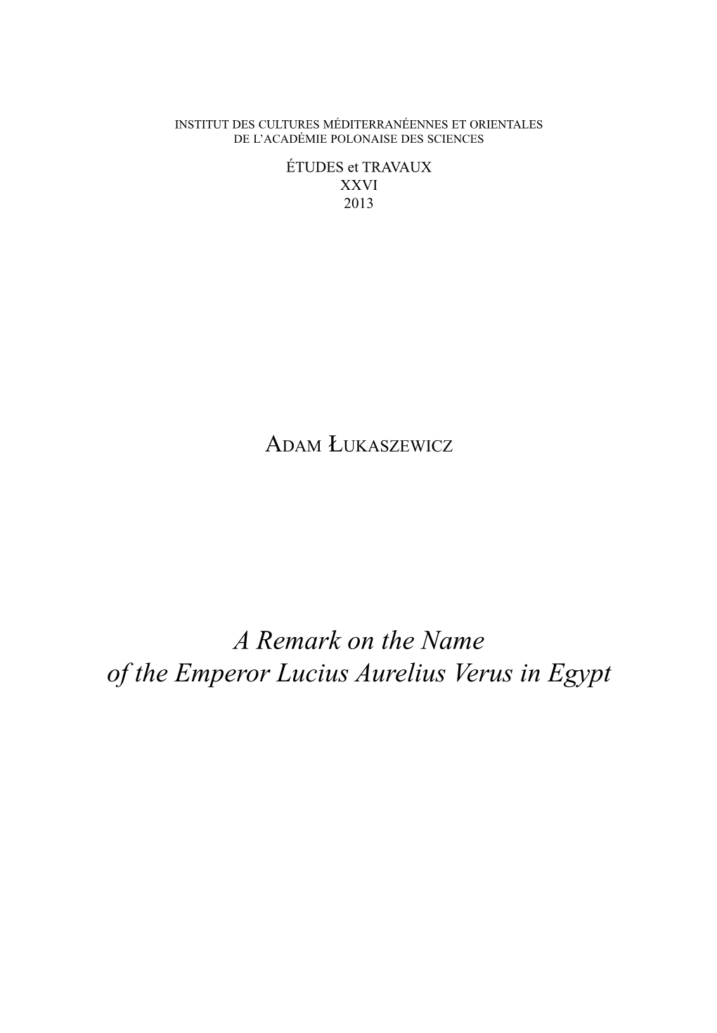 A Remark on the Name of the Emperor Lucius Aurelius Verus in Egypt 448 ADAM ŁUKASZEWICZ