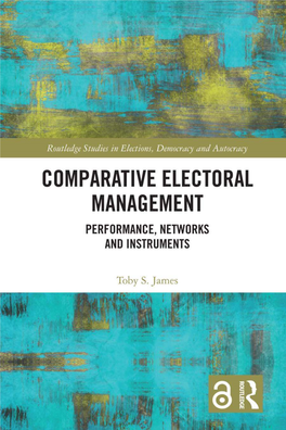 Comparative Electoral Management Toby James Provides an In-Depth Comparative Analysis of One of the Core Administrative Functions of Democracy