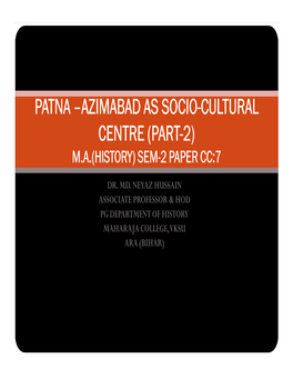 Patna –Azimabad As Socio-Cultural Centre (Part-2) M.A.(History) Sem-2 Paper Cc:7