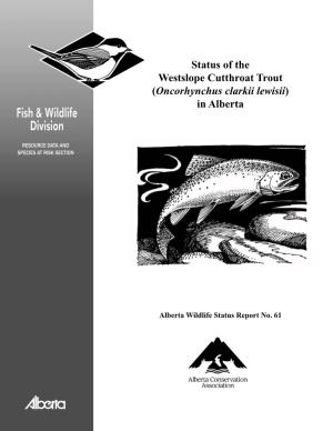 Status of the Westslope Cutthroat Trout (Oncorhynchus Clarkii Lewisii) in Alberta