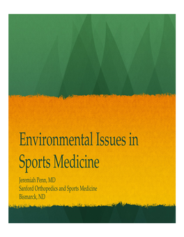Environmental Issues in Sports Medicine Jeremiah Penn, MD Sanford Orthopedics and Sports Medicine Bismarck, ND Lecture Objectives