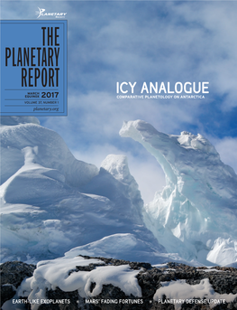 THE PLANETARY REPORT MARCH ICY ANALOGUE EQUINOX 2017 COMPARATIVE PLANETOLOGY on ANTARCTICA VOLUME 37, NUMBER 1 Planetary.Org