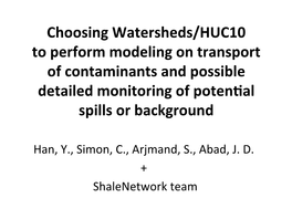 Choosing Watersheds/HUC10 to Perform Modeling on Transport of Contaminants and Possible Detailed Monitoring of Poten�Al Spills Or Background