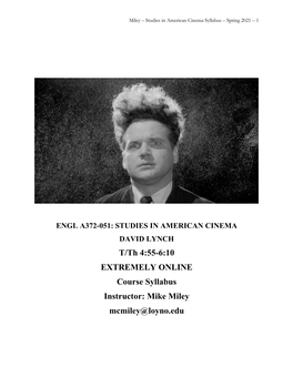 T/Th 4:55-6:10 EXTREMELY ONLINE Course Syllabus Instructor: Mike Miley Mcmiley@Loyno.Edu Miley – Studies in American Cinema Syllabus – Spring 2021 – 2