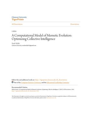 A Computational Model of Memetic Evolution: Optimizing Collective Intelligence Noah Welsh Clemson University, Noahwelsh87@Gmail.Com
