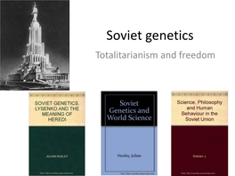 Soviet Genetics Totalitarianism and Freedom Biology in Soviet Union: 1920S