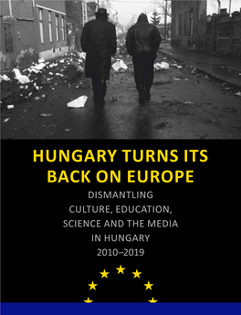 Hungary Turns Its Back on Europe Dismantling Culture, Education, Science and the Media in Hungary 2010–2019