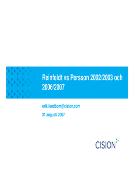 Reinfeldt Vs Persson 2002/2003 Och 2006/2007 Erik.Lundbom@Cision.Com 31 Augusti 2007 2 Reflektioner