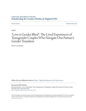 "Love Is Gender Blind": the Lived Experiences of Transgender Couples Who Navigate One Partner's Gender Transition Barry Lynn Motter