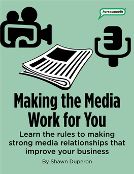 Learn the Rules to Making Strong Media Relationships That Improve Your Business by Shawn Duperon Making the Media Work for You