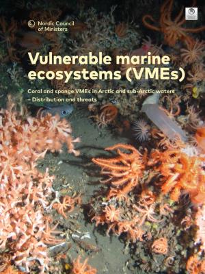 Vulnerable Marine Ecosystems (Vmes) Coral and Sponge Vmes in Arctic and Sub-Arctic Waters – Distribution and Threats Vulnerable Marine Ecosystems (Vmes)