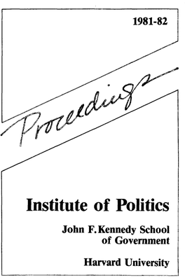 PROCEEDINGS Institute of Politics 1981-82