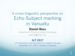 A Cross-Linguistic Perspective on Echo-Subject Marking in Vanuatu Daniel Ross University of Illinois at Urbana-Champaign Djross3@Gmail.Com