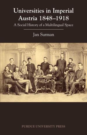 Universities in Imperial Austria: 1848–1918: a Social History of a Multilingual Space
