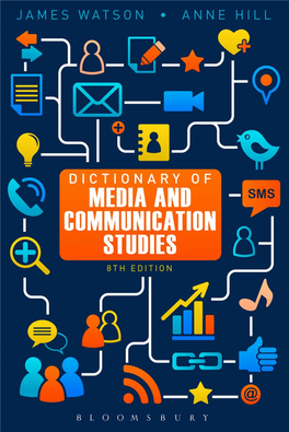 Dictionary of Media and Communication Studies This Page Intentionally Left Blank Dictionary of Media and Communication Studies 8Th Edition