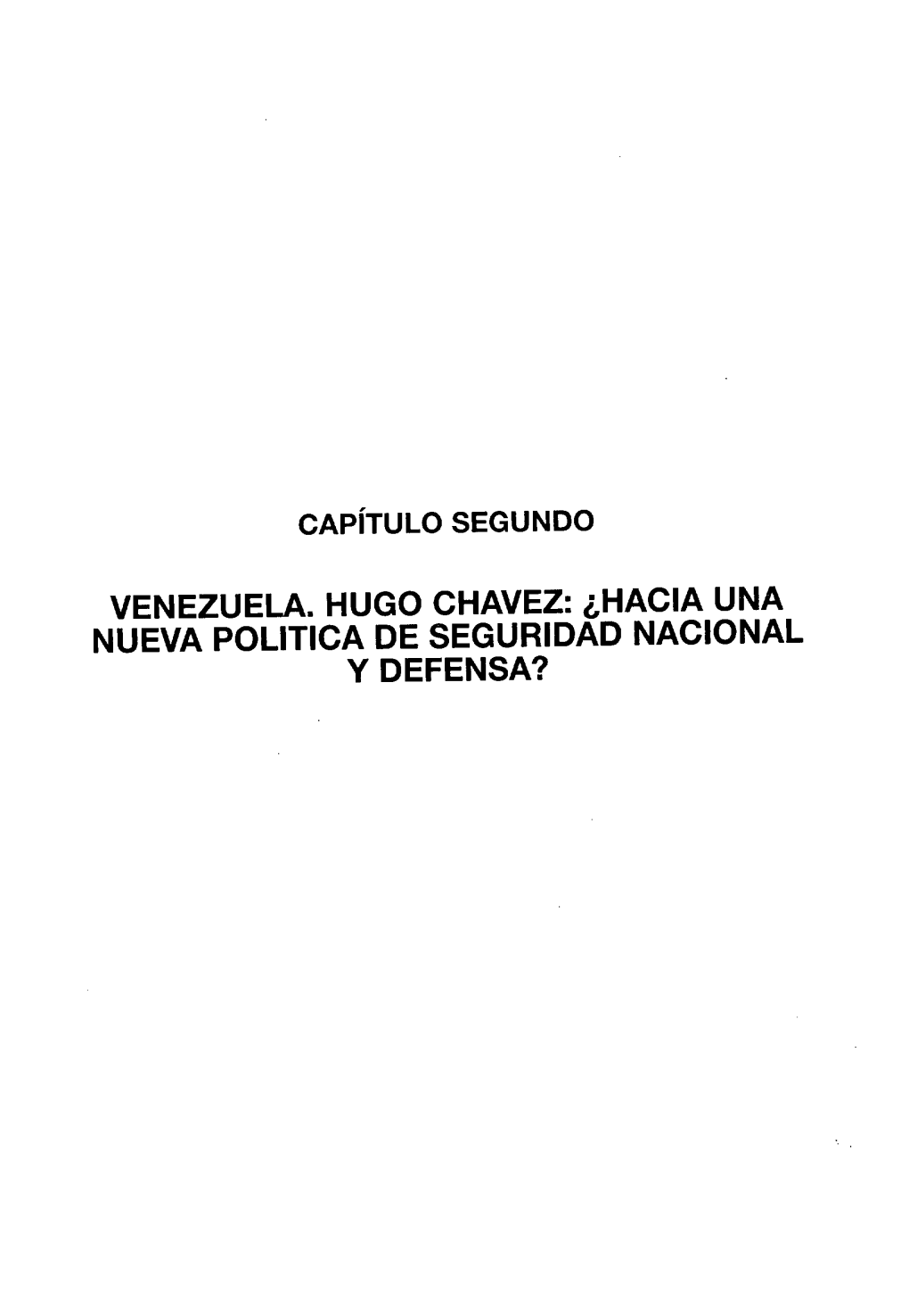 Capítulo Segundo Venezuela. Hugo Chavez: ¿Hacia Una Nueva Politica De Seguridad Nacional Y Defensa?