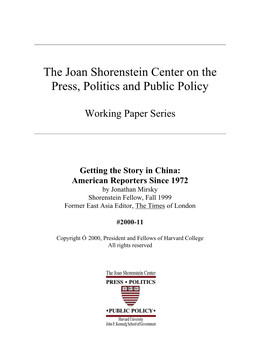 Getting the Story in China: American Reporters Since 1972 by Jonathan Mirsky Shorenstein Fellow, Fall 1999 Former East Asia Editor, the Times of London