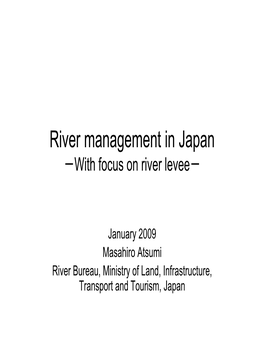 River Management in Japan －With Focus on River Levee－
